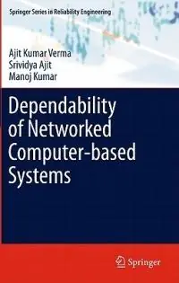 Dependability of Networked Computer-based Systems - Ajit Kumar Verma - Srividya Ajit - Libro in lingua inglese - Springer London Ltd - Springer Series in Reliability Engineering Bestel Nu