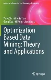 Optimization Based Data Mining Theory and Applications - Yong Shi - Yingjie Tian - Libro in lingua inglese - Springer London Ltd - Advanced Information and Knowledge Processing Favoriet