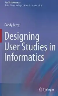 Hete Deal Designing User Studies in Informatics - Gondy Leroy - Libro in lingua inglese - Springer London Ltd - Health Informatics