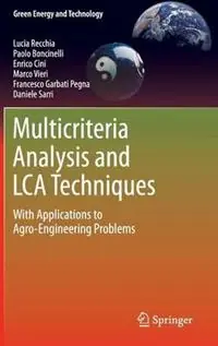 Multicriteria Analysis and LCA Techniques With Applications to Agro-Engineering Problems - Lucia Recchia - Paolo Boncinelli - Libro in lingua inglese - Springer London Ltd - Green Energy and Technology Express Levering