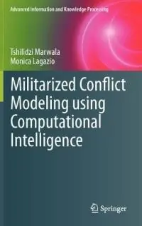 Militarized Conflict Modeling Using Computational Intelligence - Tshilidzi Marwala - Monica Lagazio - Libro in lingua inglese - Springer London Ltd - Advanced Information and Knowledge Processing Fabrieksprijs