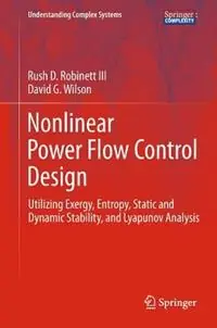 Lage Prijs Nonlinear Power Flow Control Design Utilizing Exergy, Entropy, Static and Dynamic Stability, and Lyapunov Analysis - Rush D. Robinett III - David G. Wilson - Libro in lingua inglese - Springer London Ltd - Understanding Complex Systems