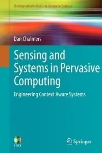 Beste Prijs Sensing and Systems in Pervasive Computing Engineering Context Aware Systems - Dan Chalmers - Libro in lingua inglese - Springer London Ltd - Undergraduate Topics in Computer Science