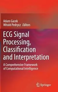 ECG Signal Processing, Classification and Interpretation A Comprehensive Framework of Computational Intelligence - Adam Gacek - Witold Pedrycz - Libro in lingua inglese - Springer London Ltd - Tijdelijk Beschikbaar