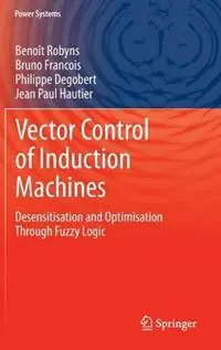 Meest Verkocht Vector Control of Induction Machines Desensitisation and Optimisation Through Fuzzy Logic - Benoît Robyns - Bruno Francois - Libro in lingua inglese - Springer London Ltd - Power Systems