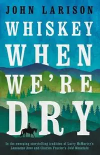 Whiskey When We‘re Dry - John Larison - Libro in lingua inglese - Bedford Square Publishers - Hete Deal