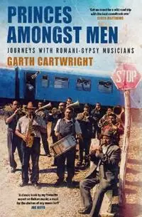 Dagaanbieding Princes Amongst Men Journeys with Romani-Gypsy Musicians - Garth Cartwright - Libro in lingua inglese - Oldcastle Books Ltd -