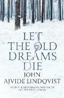 Let the Old Dreams Die - John Ajvide Lindqvist - Libro in lingua inglese - Quercus Publishing - Premium