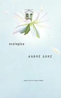 Nu Kopen Ecologica - Andre Gorz - Libro in lingua inglese - Seagull Books London Ltd - The French List