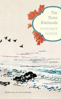 Exclusieve Aanbieding The Three Rimbauds - Dominique Noguez - Libro in lingua inglese - Seagull Books London Ltd - The French List