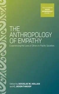 Voordeelprijs The Anthropology of Empathy Experiencing the Lives of Others in Pacific Societies - Douglas W. Hollan - C. Jason Throop - Libro in lingua inglese - Berghahn Books - ASAO Studies in Pacific Anthropology