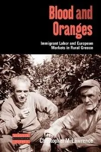 Gecertificeerd Blood and Oranges Immigrant Labor and European Markets in Rural Greece - Christopher Lawrence - Libro in lingua inglese - Berghahn Books - Dislocations