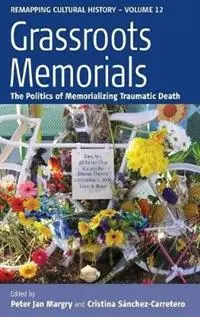 Grassroots Memorials The Politics of Memorializing Traumatic Death - Peter Jan Margry - Cristina Sánchez-Carretero - Libro in lingua inglese - Berghahn Books - Remapping Cultural History Merkproduct