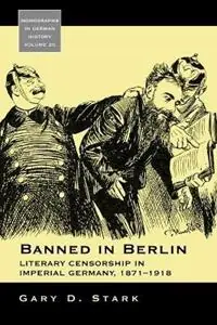 Bestel Nu Banned in Berlin Literary Censorship in Imperial Germany, 1871-1918 - Gary D. Stark - Libro in lingua inglese - Berghahn Books - Monographs in German History