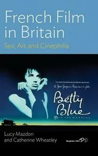 French Film in Britain Sex, Art and Cinephilia - Lucy Mazdon - Catherine Wheatley - Libro in lingua inglese - Berghahn Books - Hoge Kwaliteit