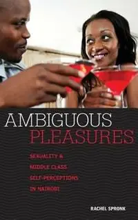 Ambiguous Pleasures Sexuality and Middle Class Self-Perceptions in Nairobi - Rachel Spronk - Libro in lingua inglese - Berghahn Books - Korting
