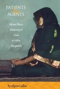 Patients and Agents Mental Illness, Modernity and Islam in Sylhet, Bangladesh - Alyson Callan - Libro in lingua inglese - Berghahn Books - Rechtstreeks Van De Fabrikant
