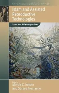 Islam and Assisted Reproductive Technologies Sunni and Shia Perspectives - Marcia C. Inhorn - Soraya Tremayne - Libro in lingua inglese - Berghahn Books - Fertility, Reproduction and Sexuality Social and Cultural Perspectives Goedkoop