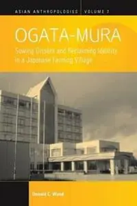 Meest Verkocht Ogata-Mura Sowing Dissent and Reclaiming Identity in a Japanese Farming Village - Donald C. Wood - Libro in lingua inglese - Berghahn Books - Asian Anthropologies