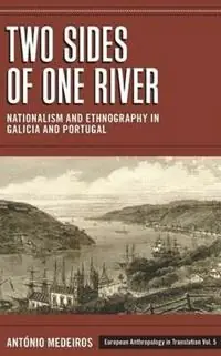 Bestel Nu Two Sides of One River Nationalism and Ethnography in Galicia and Portugal - António Medeiros - Libro in lingua inglese - Berghahn Books - European Anthropology in Translation