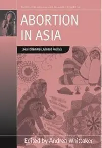 Abortion in Asia Local Dilemmas, Global Politics - Andrea Whittaker - Libro in lingua inglese - Berghahn Books - Fertility, Reproduction and Sexuality Social and Cultural Perspectives Gratis Retour