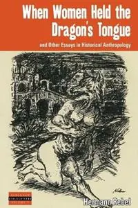 When Women Held the Dragon‘s Tongue and Other Essays in Historical Anthropology - Hermann Rebel - Libro in lingua inglese - Berghahn Books - Dislocations Dagaanbieding