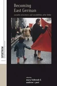Becoming East German Socialist Structures and Sensibilities after Hitler - Mary Fulbrook - Andrew I. Port - Libro in lingua inglese - Berghahn Books - Spektrum Publications of the German Studies Association Veilige Betaling