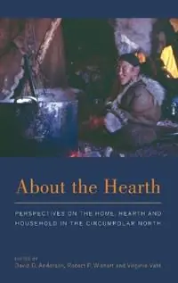 About the Hearth Perspectives on the Home, Hearth and Household in the Circumpolar North - David G. Anderson - Robert P. Wishart - Libro in lingua inglese - Berghahn Books - Rechtstreeks Van De Fabrikant