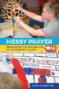 Gereduceerde Prijs Messy Prayer Developing the prayer life of your Messy Church - Jane Leadbetter - Martyn Payne - Libro in lingua inglese - BRF (The Bible Reading Fellowship) -