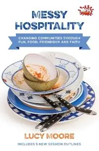 Express Levering Messy Hospitality Changing communities through fun, food, friendship and faith - Lucy Moore - Libro in lingua inglese - BRF (The Bible Reading Fellowship) -
