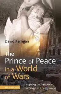 The Prince of Peace in a World of Wars Applying the message of God‘s love to a needy world - David Kerrigan - Libro in lingua inglese - BRF (The Bible Reading Fellowship) - Beste Prijs