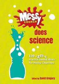 Messy Church Does Science 100 sizzling science-based ideas for Messy Churches - David Gregory - Libro in lingua inglese - BRF (The Bible Reading Fellowship) - Lage Kosten