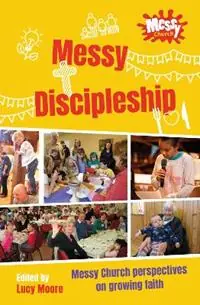 Messy Discipleship Messy Church perspectives on growing faith - Lucy Moore - Libro in lingua inglese - BRF (The Bible Reading Fellowship) - Betaalbaar
