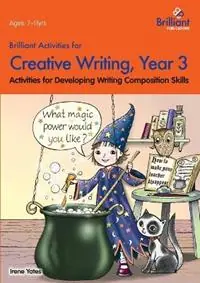 Bestseller Brilliant Activities for Creative Writing, Year 3 Activities for Developing Writing Composition Skills - Irene Yates - Libro in lingua inglese - Brilliant Publications -