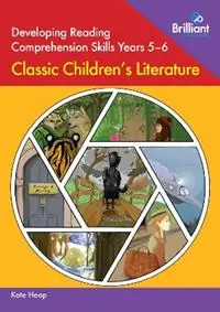 Developing Reading Comprehension Skills Years 5-6 Classic Children‘s Literature - Kate Heap - Libro in lingua inglese - Brilliant Publications - Bestel Nu