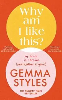 Why Am I Like This? My Brain Isn’t Broken (and Neither Is Yours) - Gemma Styles - Libro in lingua inglese - Transworld Publishers Ltd - Gereduceerde Prijs