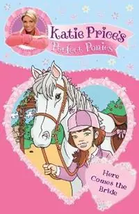 Direct Beschikbaar Katie Price‘s Perfect Ponies Here Comes the Bride Book 1 - Katie Price - Libro in lingua inglese - Penguin Random House Children‘s UK - Katie Price‘s Perfect Ponies