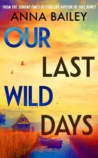 Finale Uitverkoop Our Last Wild Days - Anna Bailey - Libro in lingua inglese - Transworld Publishers Ltd -