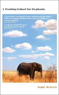 A Training School for Elephants - Sophy Roberts - Libro in lingua inglese - Transworld Publishers Ltd - Direct Beschikbaar