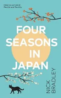 Four Seasons in Japan - Nick Bradley - Libro in lingua inglese - Transworld Publishers Ltd - Nieuw