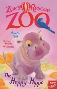 Shop Nu Zoe‘s Rescue Zoo The Happy Hippo - Amelia Cobb - Libro in lingua inglese - Nosy Crow Ltd - Zoe‘s Rescue Zoo