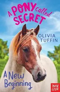 Actieprijs A Pony Called Secret A New Beginning - Olivia Tuffin - Libro in lingua inglese - Nosy Crow Ltd - A Pony Called Secret