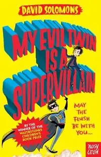 My Evil Twin Is a Supervillain By the winner of the Waterstones Children‘s Book Prize - David Solomons - Libro in lingua inglese - Nosy Crow Ltd - My Brother is a Superhero Merkproduct