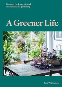 A Greener Life Discover the joy of mindful and sustainable gardening - Jack Wallington - Libro in lingua inglese - Orion Publishing Co - Korting