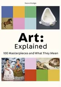 Meest Verkocht Art Explained 100 Masterpieces and What They Mean - Susie Hodge - Libro in lingua inglese - Orion Publishing Co -