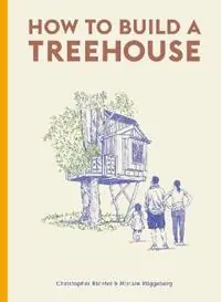 How to Build a Treehouse - Christopher Richter - Miriam Ruggeberg - Libro in lingua inglese - Orion Publishing Co - Direct Beschikbaar