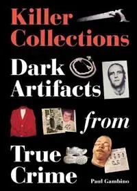 Killer Collections Dark Artifacts from True Crime - Paul Gambino - Libro in lingua inglese - Orion Publishing Co - Alleen Vandaag