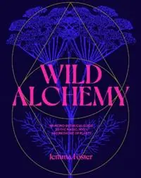 Meest Verkocht Wild Alchemy An astro-botanical guide to the magic, myth and medicine of plants - Jemma Foster - Libro in lingua inglese - Orion Publishing Co -