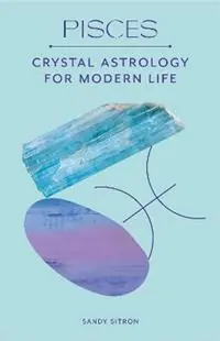 Betaalbaar Pisces Crystal Astrology for Modern Life - Sandy Sitron - Libro in lingua inglese - Orion Publishing Co -