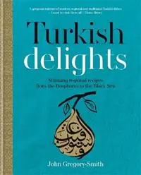 Gratis Retour Turkish Delights Stunning regional recipes from the Bosphorus to the Black Sea - John Gregory-Smith - John Gregory-Smith - Libro in lingua inglese - Octopus Publishing Group -